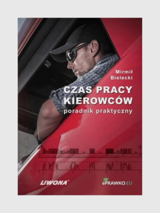 Czas pracy kierowców- poradnik praktyczny. Mirmił Bielecki
