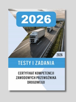 Testy i Zadania Certyfikat Kompetencji Zawodowych Przewoźnika Drogowego 2026
